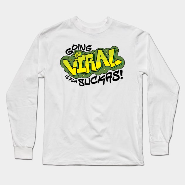 Going Viral is for Suckas Long Sleeve T-Shirt by RaygunTeaParty